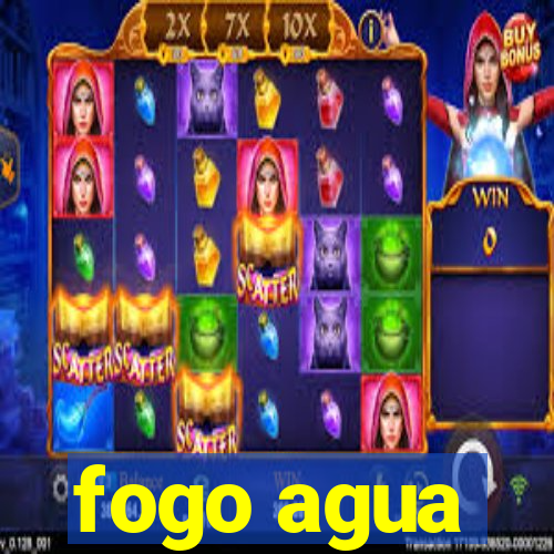 fogo agua